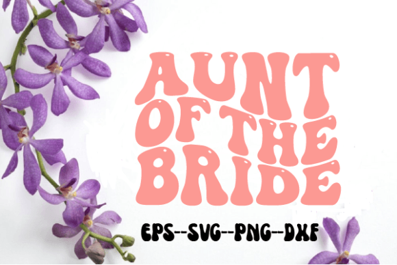 Aunt of the Bride Wedding Retro Wavy SVG for Crafts and Graphics