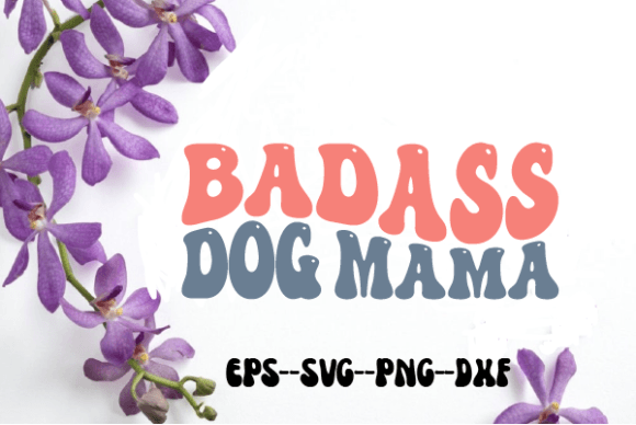 Badass Dog Mama Retro Wavy Svg for Crafts and Graphics