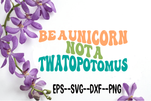 Be a Unicorn Not a Twatopotomus Wavy Svg for Crafts and Graphics