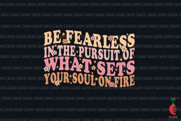 Be Fearless Your Soul on Fire Graphics for Crafts and Branding