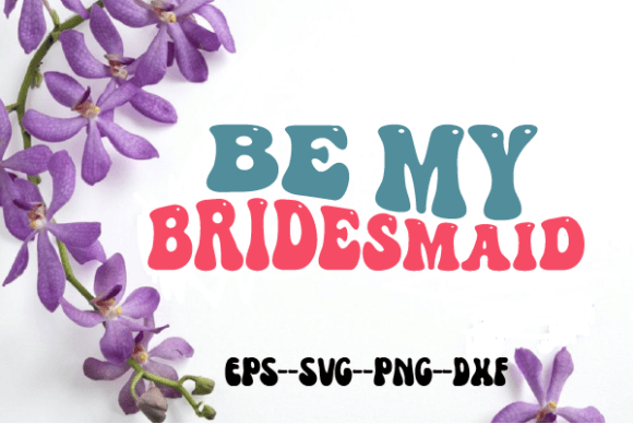 Be My Bridesmaid. Retro Wavy Svg for Graphics and Crafts