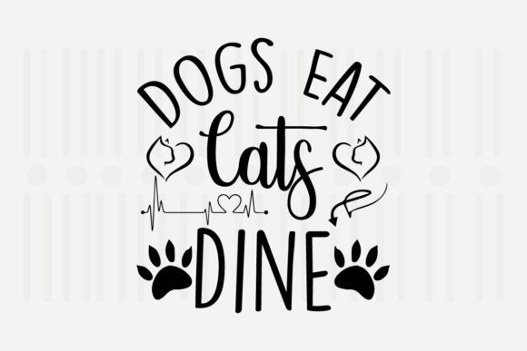 Dogs Eat. Cats Dine Svg for Crafts and Graphics