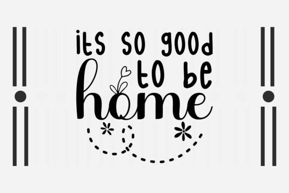 Its So Good to Be Home SVG for Crafts and Graphics