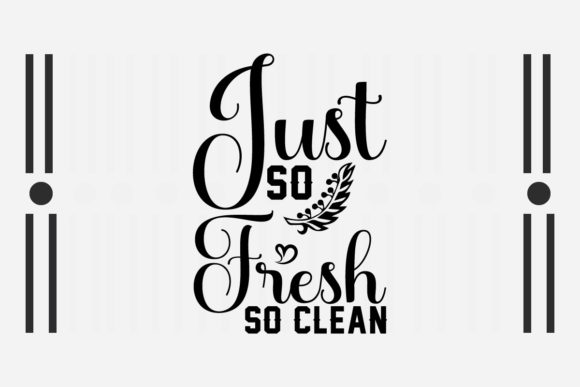 Just so Fresh so Clean Svg for Crafts and Graphics