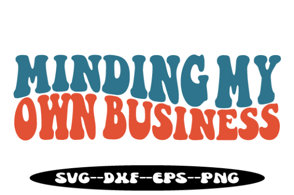 MINDING MY OWN BUSINESS Retro Wavy Svg for Crafts and Graphics