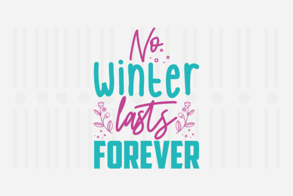 No Winter Last Forever Spring SVG for Crafts and Graphics