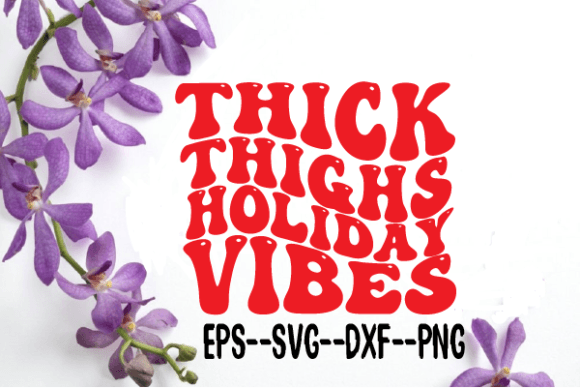 Thick Thighs Holiday Vibe Retro Wavy Svg for Crafts and Graphics