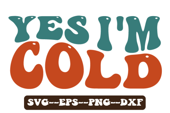 Yes I m Cold Winter Retro Wavy Svg for Crafts and Graphics
