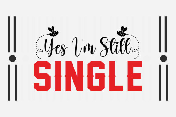 Yes I m Still Single Svg for Graphics and Crafts